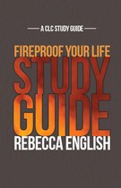 Fireproof Your Life Study Guide