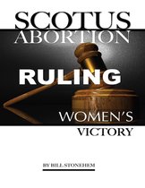 Scotus Abortion Ruling: Women’s Victory