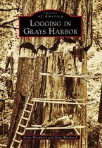 Images of America - Logging in Grays Harbor