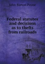 Federal statutes and decisions as to thefts from railroads