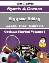 A Beginners Guide to Big-game fishing (Volume 1)