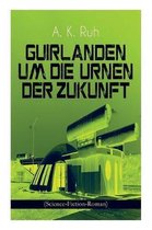 Guirlanden um Die Urnen der Zukunft (Science-Fiction-Roman)