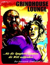 Grindhouse Lounge 1 - Grindhouse Lounge: ...Als die Spaghetti-Zombies die Welt auffraßen - Der italienische Zombiefilm