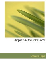 Glimpses of the Spirit-Land