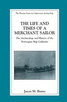 The Springer Series in Underwater Archaeology - The Life and Times of a Merchant Sailor