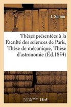 Theses Presentees a la Faculte Des Sciences de Paris, These de Mecanique, These D'Astronomie