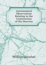 Astronomical Observations Relating to the Construction of the Heavens