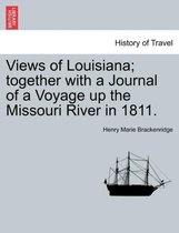Views of Louisiana; Together with a Journal of a Voyage Up the Missouri River in 1811.