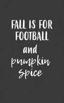 Fall Is For Football And Pumpkin Spice