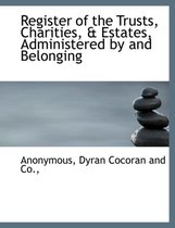 Register of the Trusts, Charities, & Estates, Administered by and Belonging