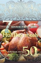 Holiday Meals: 7 Dinner Party Menus & 50 Delicious Recipes!