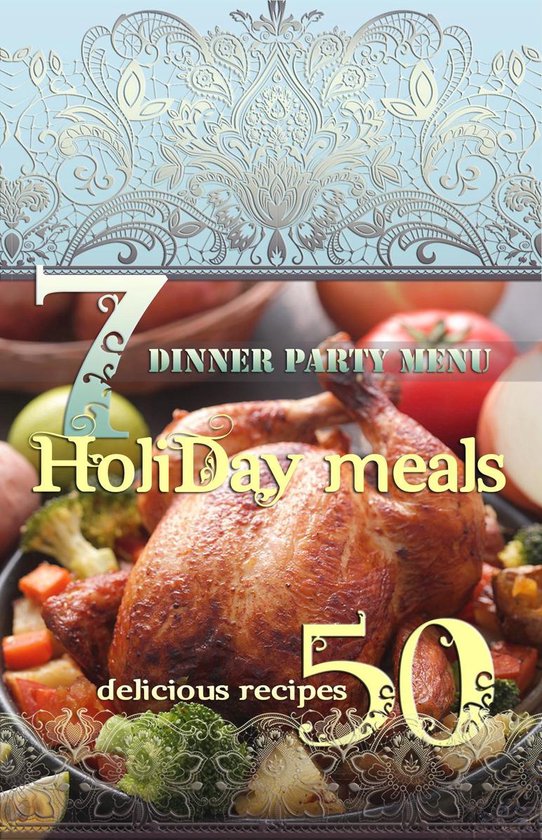 Holiday Meals 7 Dinner Party Menus & 50 Delicious Recipes! (ebook