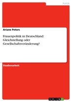 Frauenpolitik in Deutschland: Gleichstellung oder Gesellschaftsveränderung?