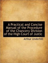 A Practical and Concise Manual of the Procedure of the Chancery Division of the High Court of Justic