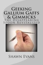 Geeking Gallium Gaffs & Gimmicks