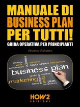 HOW2 Edizioni 95 - MANUALE DI BUSINESS PLAN PER TUTTI! Guida Operativa per Principianti