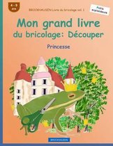 BROCKHAUSEN Livre du bricolage vol. 1 - Mon grand livre du bricolage: Decouper