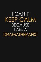 I Can't Keep Calm Because I Am A Dramatherapist