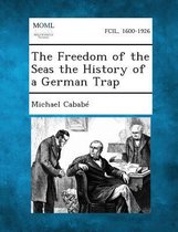 The Freedom of the Seas the History of a German Trap