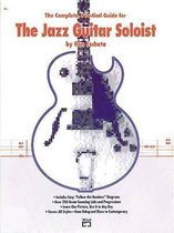 The Complete Practical Guide for the Jazz Guitar Soloist