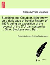 Sunshine and Cloud; Or, Light Thrown on a Dark Page of Frontier History, of 1837