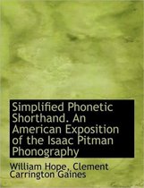 Simplified Phonetic Shorthand. an American Exposition of the Isaac Pitman Phonography