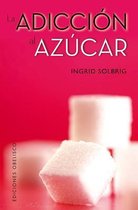 La Adiccion al Azucar /Sugar Addiction