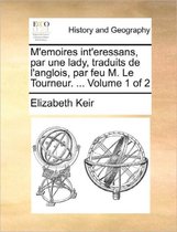 M'Emoires Int'eressans, Par Une Lady, Traduits de L'Anglois, Par Feu M. Le Tourneur. ... Volume 1 of 2