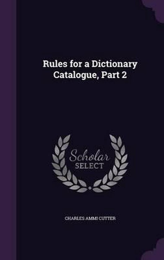Rules for a Dictionary Catalogue, Part 2, Charles Ammi Cutter 9781357991609 Boeken