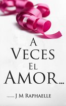 Trilogía: A Veces... 1 - A Veces El Amor...