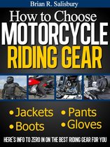 Motorcycles, Motorcycling and Motorcycle Gear 2 - How to Choose Motorcycle Riding Gear That's Right For You