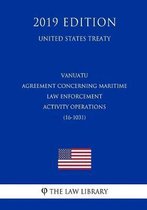 Vanuatu - Agreement Concerning Maritime Law Enforcement Activity Operations (16-1031) (United States Treaty)