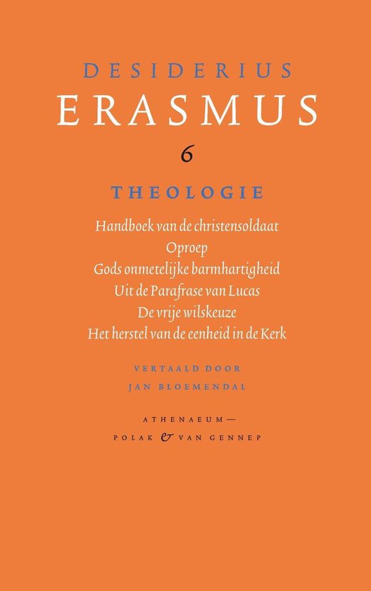 Boek "Desiderius Erasmus 6 Theologie", handboek van de christensoldaat, oproep, Gods onmetelijke barmhartigheid, uit de Paraphrase van Lucas, de vrije wilskeuze, het herstel van de eenheid in de Kerk. Vertaald door Jan Bloemendal.