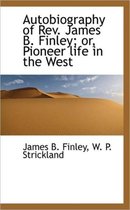 Autobiography of REV. James B. Finley; Or, Pioneer Life in the West