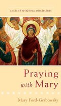 Ancient Spiritual Disciplines - Praying with Mary