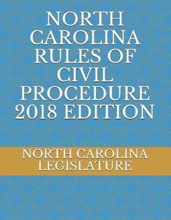 North Carolina Rules of Civil Procedure 2018 Edition 9781718164970