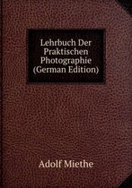 Lehrbuch Der Praktischen Photographie (German Edition)