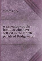 A genealogy of the families who have settled in the North parish of Bridgewater