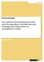 Das Limbische Kommunikationsmodell nach Hermann-Ruess. Ausarbeitung einer wirkungsvollen Präsentation im geschäftlichen Umfeld