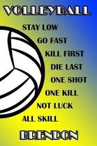 Volleyball Stay Low Go Fast Kill First Die Last One Shot One Kill Not Luck All Skill Brendon