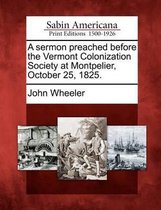 A Sermon Preached Before the Vermont Colonization Society at Montpelier, October 25, 1825.