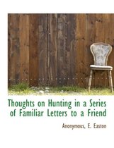 Thoughts on Hunting in a Series of Familiar Letters to a Friend