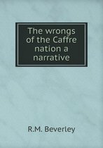 The wrongs of the Caffre nation a narrative