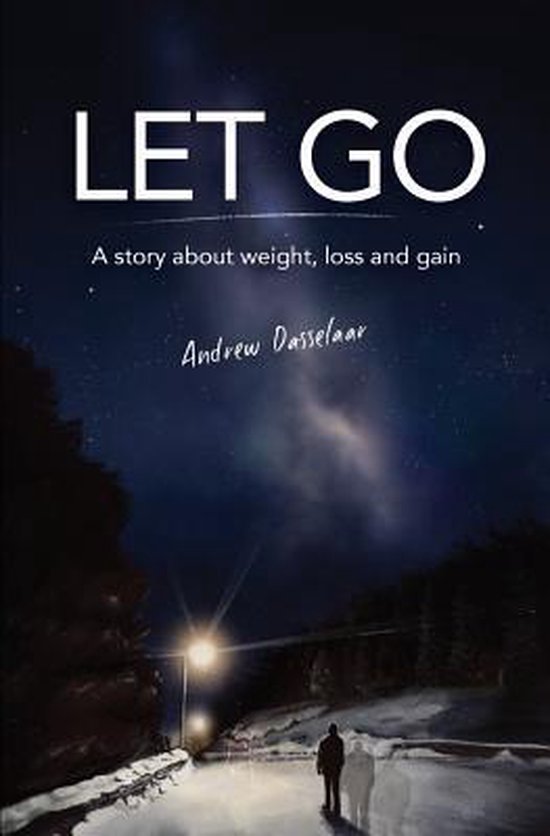 Boekomslag 'LET GO' met de tekst 'A story about weight, loss and gain' en 'Andrew Dasselaar', tegen een nachtelijke sterrenhemel.