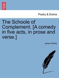 The Schoole of Complement. [A Comedy in Five Acts, in Prose and Verse.]