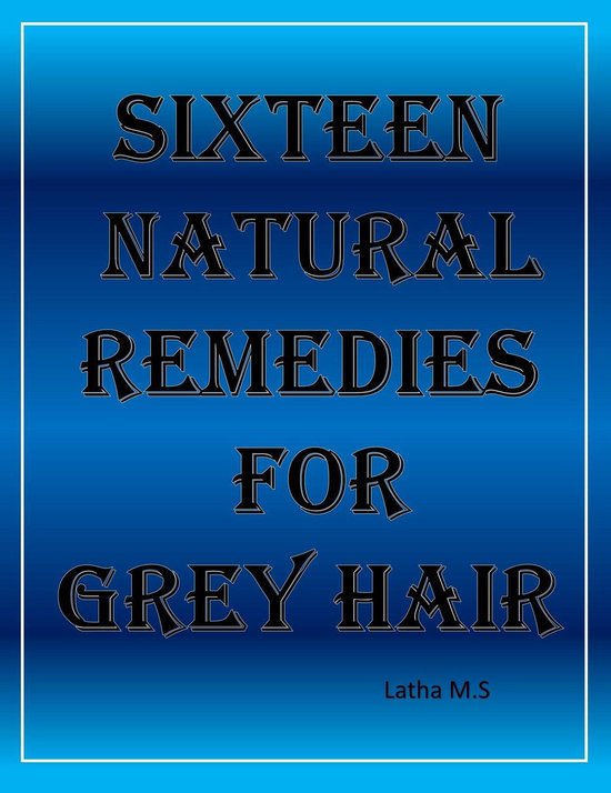Sixteen Natural Remedies for Grey Hair - cover