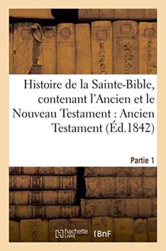 Histoire de La SainteBible, Contenant L