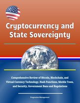 Cryptocurrency and State Sovereignty: Comprehensive Review of Bitcoin, Blockchain, and Virtual Currency Technology, Hash Functions, Merkle Trees, and Security, Government Bans and Regulations