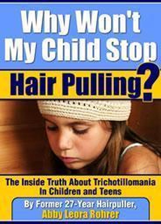 Why Won't My Child Stop Hair Pulling? The Inside Truth About Trichotillomania in...