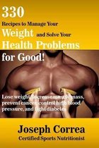 330 Recipes to Manage Your Weight and Solve Your Health Problems for Good!